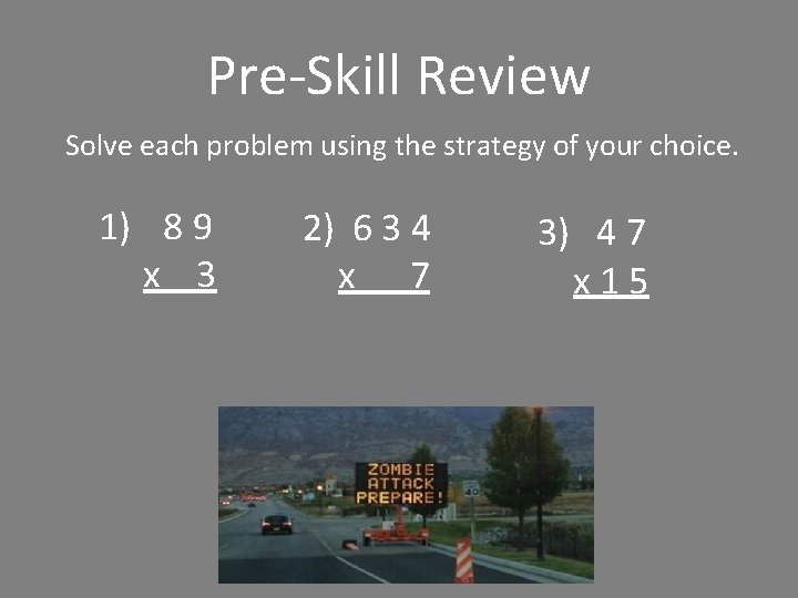 Pre-Skill Review Solve each problem using the strategy of your choice. 1) 8 9