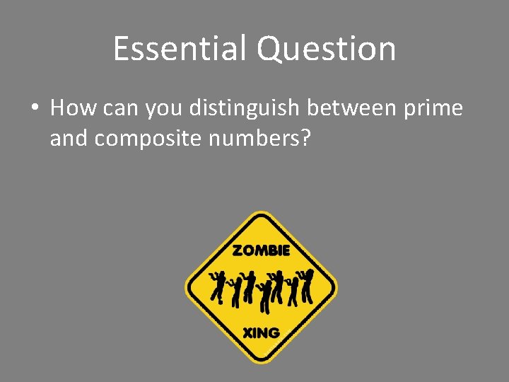 Essential Question • How can you distinguish between prime and composite numbers? 