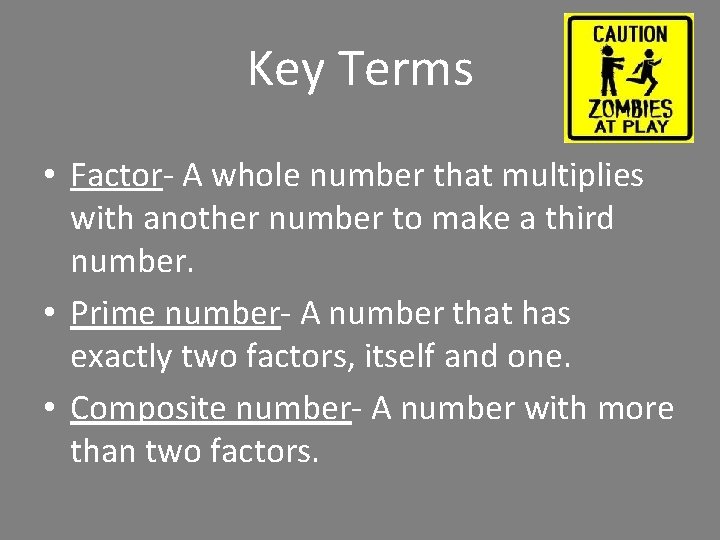 Key Terms • Factor- A whole number that multiplies with another number to make