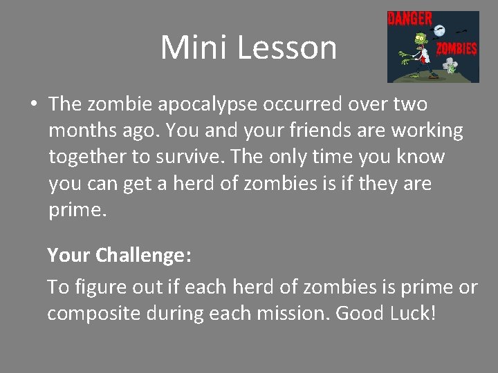 Mini Lesson • The zombie apocalypse occurred over two months ago. You and your