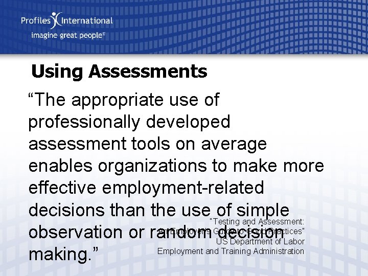 Using Assessments “The appropriate use of professionally developed assessment tools on average enables organizations