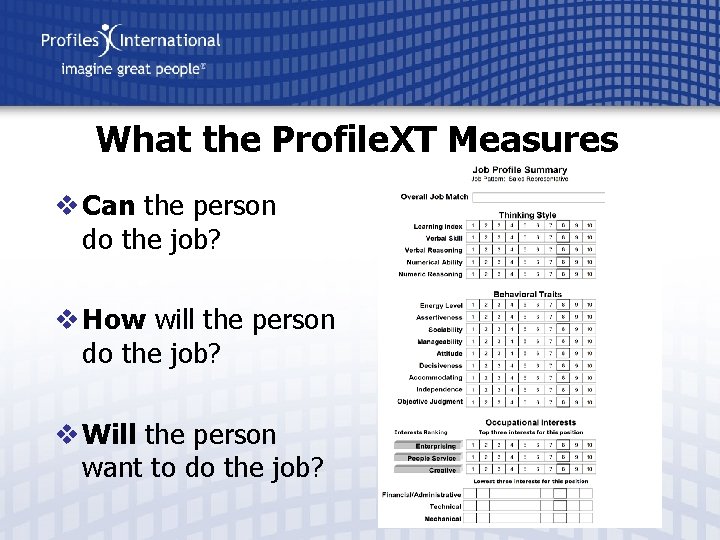 What the Profile. XT Measures v Can the person do the job? v How