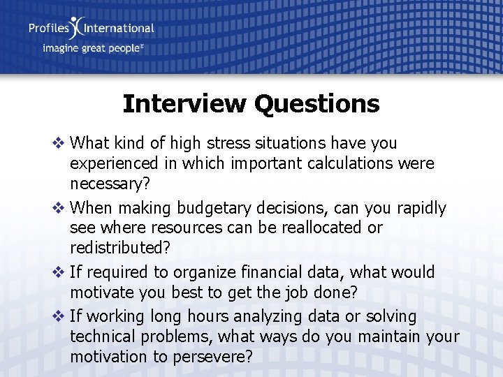 Interview Questions v What kind of high stress situations have you experienced in which
