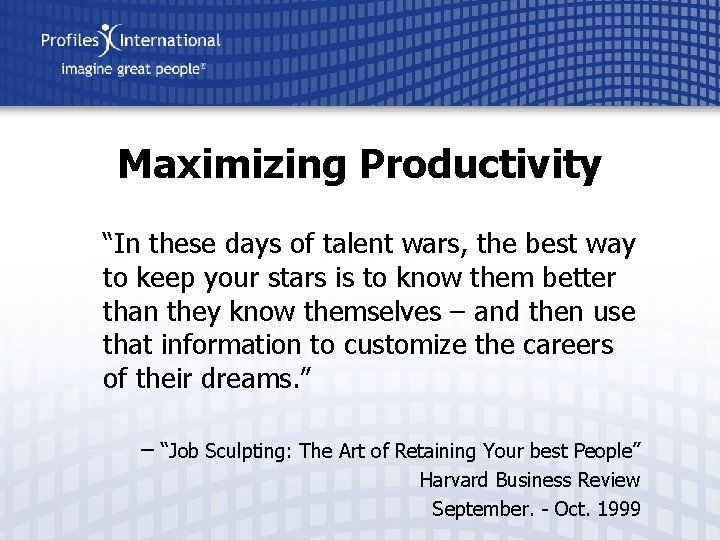 Maximizing Productivity “In these days of talent wars, the best way to keep your