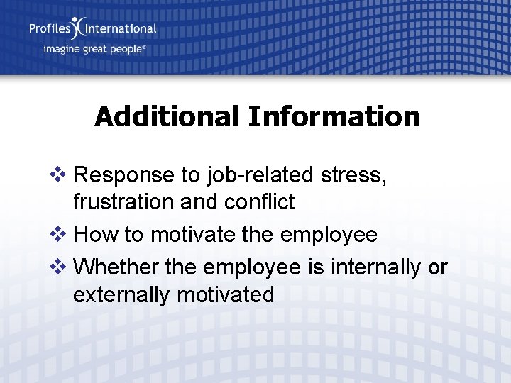 Additional Information v Response to job-related stress, frustration and conflict v How to motivate