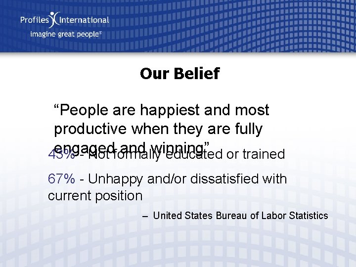 Our Belief “People are happiest and most productive when they are fully engaged and
