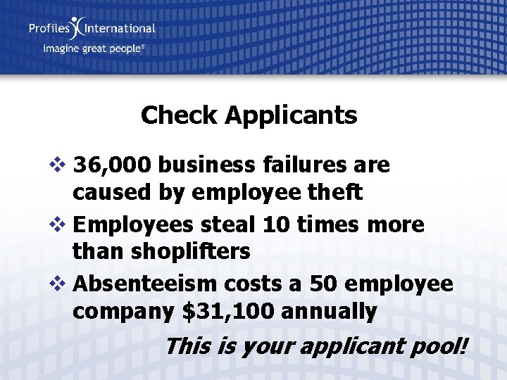 Check Applicants v 36, 000 business failures are caused by employee theft v Employees