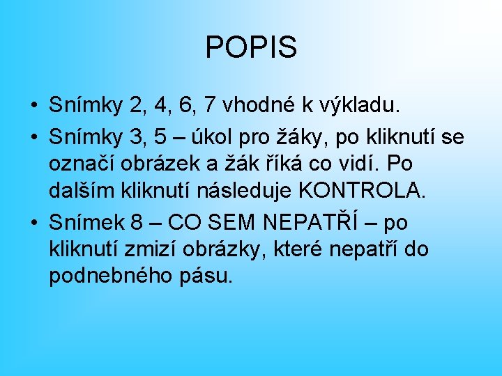 POPIS • Snímky 2, 4, 6, 7 vhodné k výkladu. • Snímky 3, 5