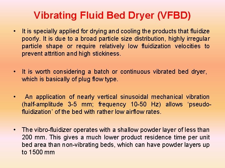 Vibrating Fluid Bed Dryer (VFBD) • It is specially applied for drying and cooling