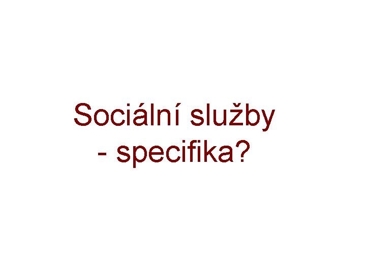 Sociální služby - specifika? 