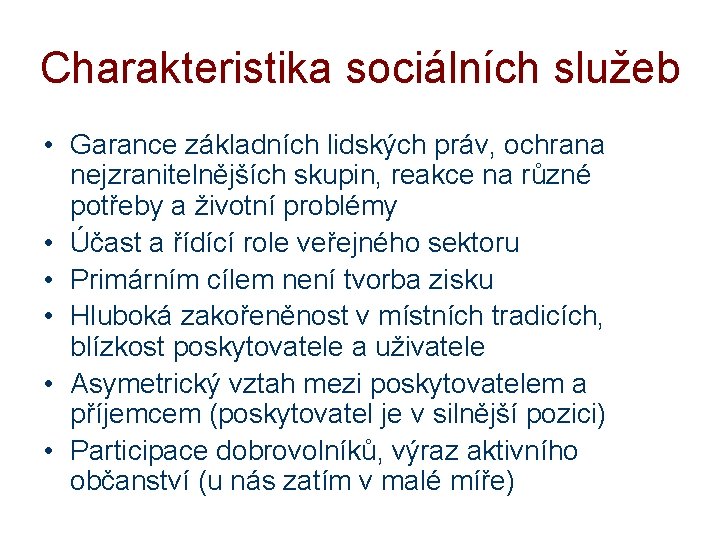 Charakteristika sociálních služeb • Garance základních lidských práv, ochrana nejzranitelnějších skupin, reakce na různé