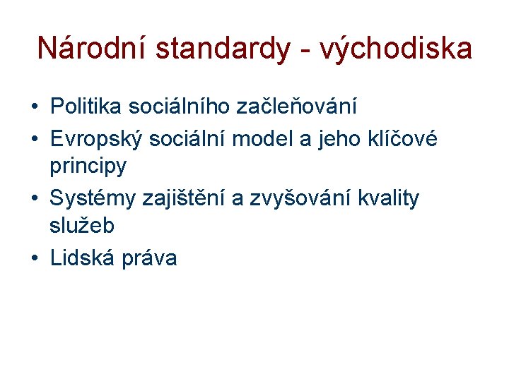 Národní standardy - východiska • Politika sociálního začleňování • Evropský sociální model a jeho