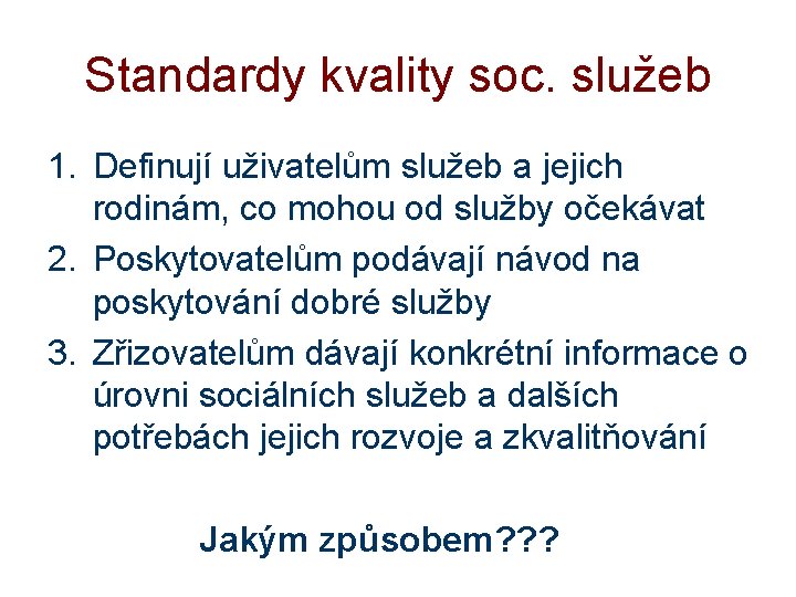 Standardy kvality soc. služeb 1. Definují uživatelům služeb a jejich rodinám, co mohou od