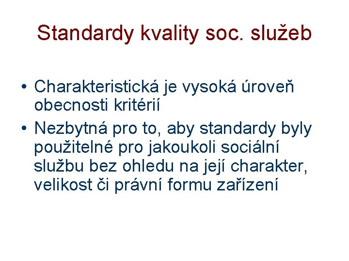 Standardy kvality soc. služeb • Charakteristická je vysoká úroveň obecnosti kritérií • Nezbytná pro