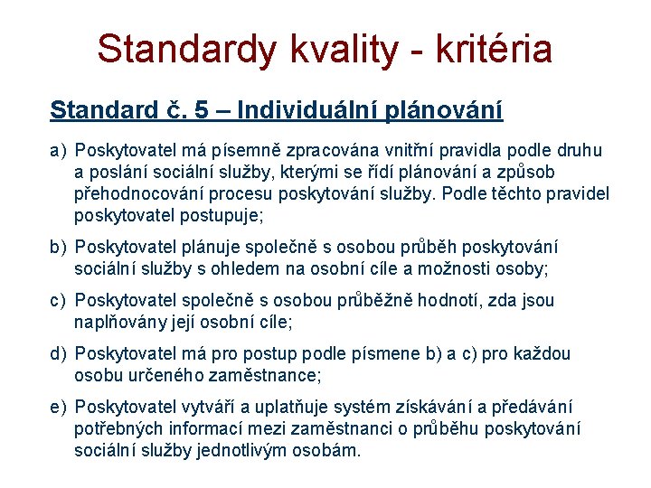 Standardy kvality - kritéria Standard č. 5 – Individuální plánování a) Poskytovatel má písemně