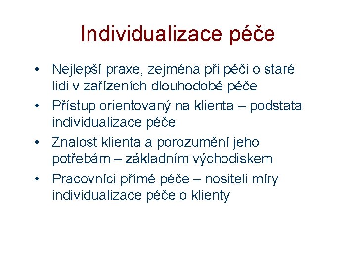 Individualizace péče • Nejlepší praxe, zejména při péči o staré lidi v zařízeních dlouhodobé