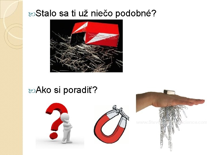  Stalo Ako sa ti už niečo podobné? si poradiť? 