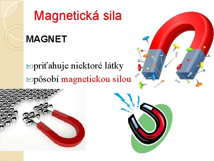 Magnetická sila MAGNET priťahuje niektoré látky pôsobí magnetickou silou 