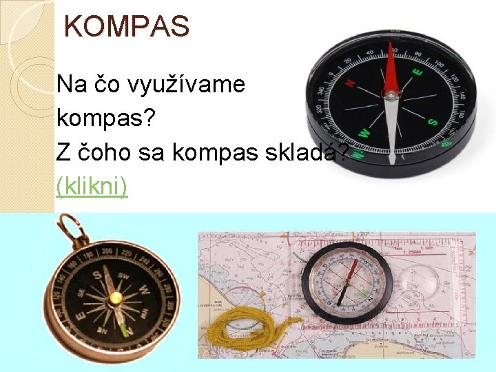 KOMPAS Na čo využívame kompas? Z čoho sa kompas skladá? (klikni) 