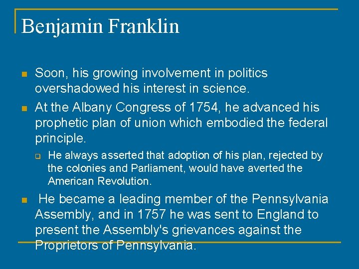 Benjamin Franklin n n Soon, his growing involvement in politics overshadowed his interest in