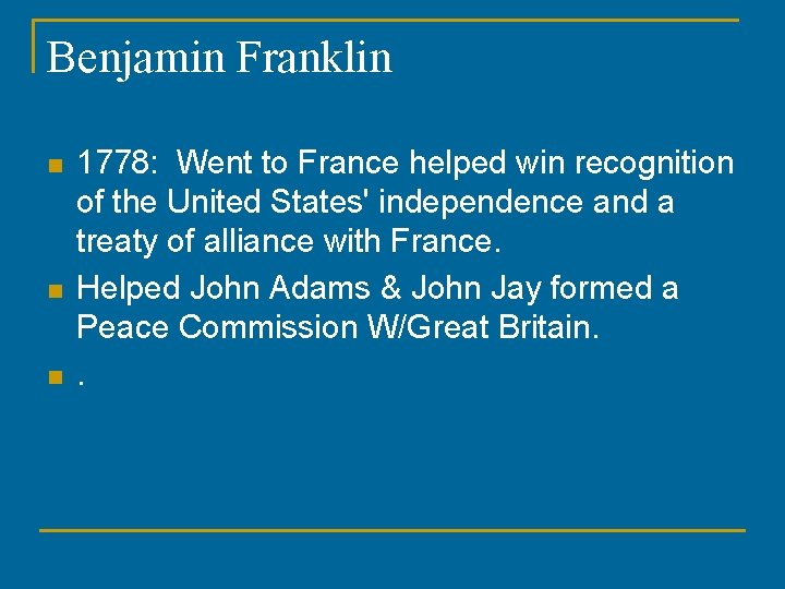 Benjamin Franklin n 1778: Went to France helped win recognition of the United States'