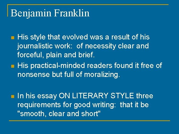 Benjamin Franklin n His style that evolved was a result of his journalistic work: