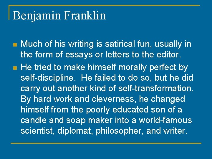 Benjamin Franklin n n Much of his writing is satirical fun, usually in the