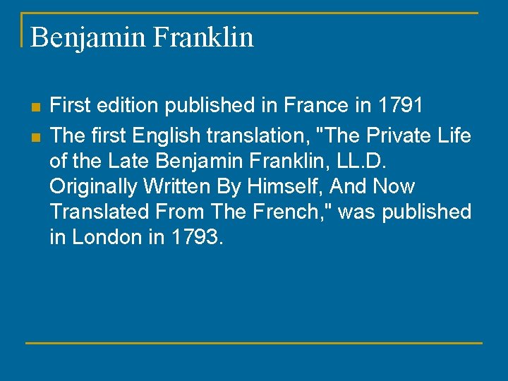 Benjamin Franklin n n First edition published in France in 1791 The first English