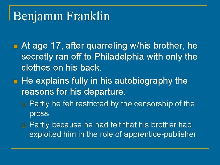 Benjamin Franklin n n At age 17, after quarreling w/his brother, he secretly ran