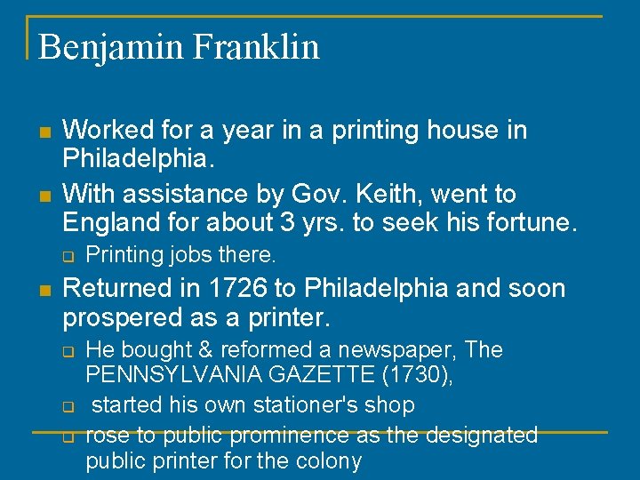 Benjamin Franklin n n Worked for a year in a printing house in Philadelphia.