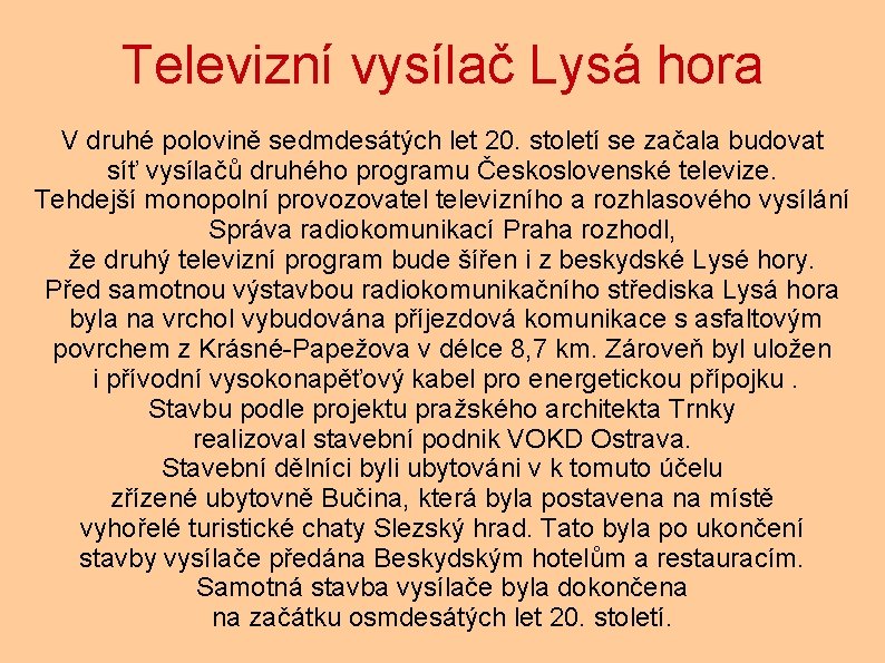 Televizní vysílač Lysá hora V druhé polovině sedmdesátých let 20. století se začala budovat