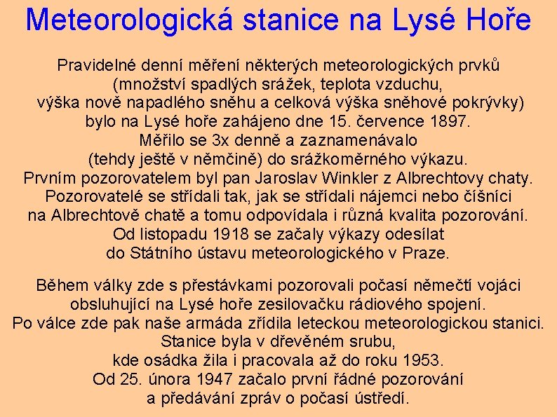 Meteorologická stanice na Lysé Hoře Pravidelné denní měření některých meteorologických prvků (množství spadlých srážek,