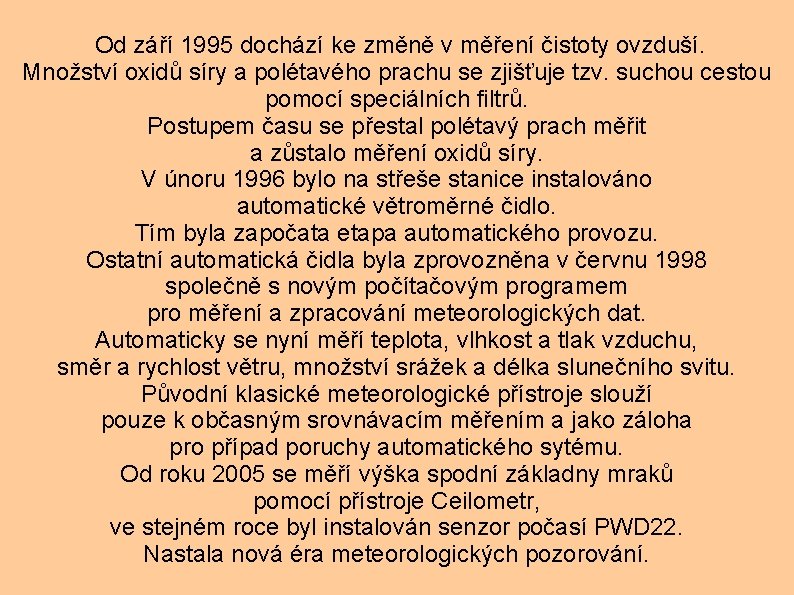 Od září 1995 dochází ke změně v měření čistoty ovzduší. Množství oxidů síry a