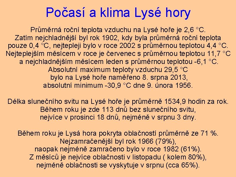 Počasí a klima Lysé hory Průměrná roční teplota vzduchu na Lysé hoře je 2,