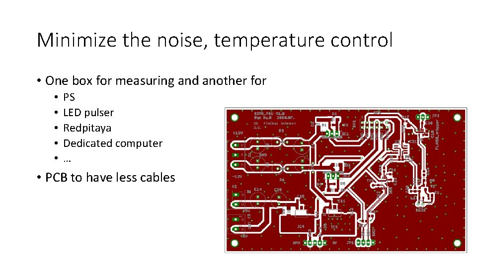 Minimize the noise, temperature control • One box for measuring and another for •