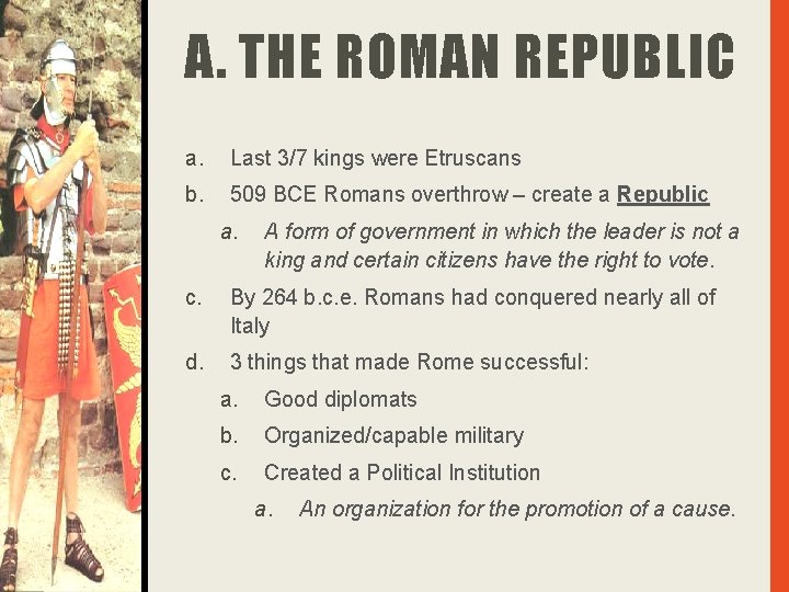 A. THE ROMAN REPUBLIC a. Last 3/7 kings were Etruscans b. 509 BCE Romans