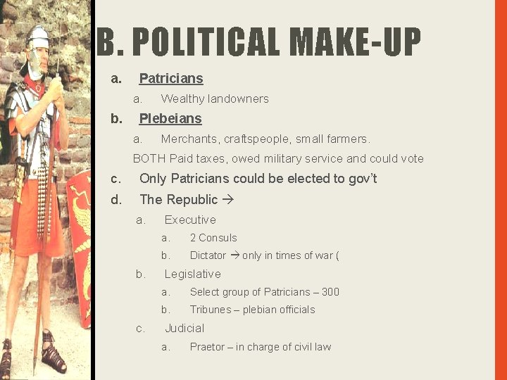 B. POLITICAL MAKE-UP a. Patricians a. b. Wealthy landowners Plebeians a. Merchants, craftspeople, small