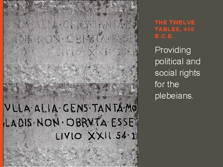 THE TWELVE TABLES, 450 B. C. E. Providing political and social rights for the