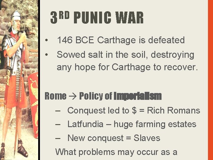 RD 3 PUNIC WAR • 146 BCE Carthage is defeated • Sowed salt in