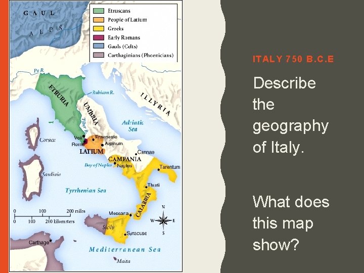 ITALY 750 B. C. E Describe the geography of Italy. What does this map