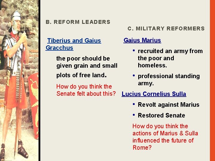 B. REFORM LEADERS C. MILITARY REFORMERS Tiberius and Gaius Gracchus Gaius Marius • recruited