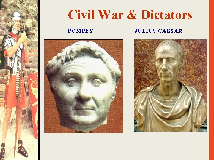 Civil War & Dictators POMPEY JULIUS CAESAR 