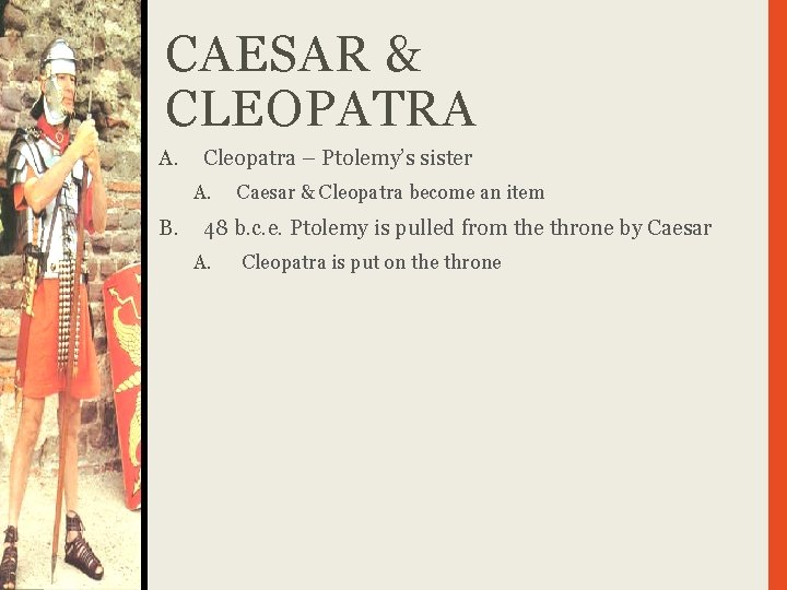 CAESAR & CLEOPATRA A. Cleopatra – Ptolemy’s sister A. B. Caesar & Cleopatra become