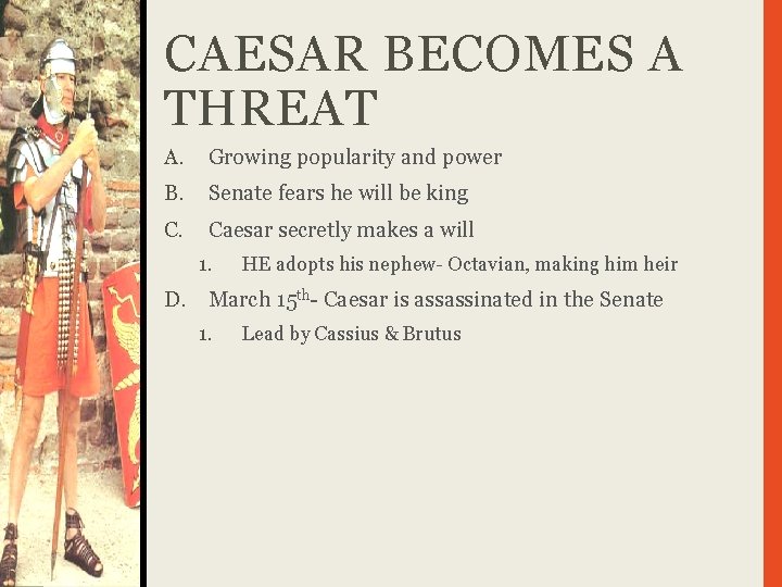 CAESAR BECOMES A THREAT A. Growing popularity and power B. Senate fears he will
