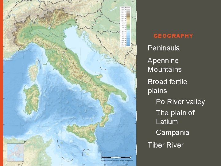 GEOGRAPHY Peninsula Apennine Mountains Broad fertile plains Po River valley The plain of Latium