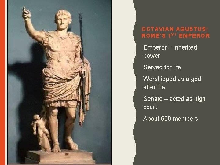 OCTAVIAN AGUSTUS: ROME’S 1 S T EMPEROR Emperor – inherited power Served for life