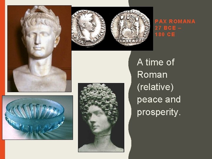 PAX ROMANA 27 BCE – 180 CE A time of Roman (relative) peace and