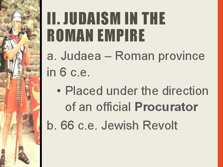 II. JUDAISM IN THE ROMAN EMPIRE a. Judaea – Roman province in 6 c.