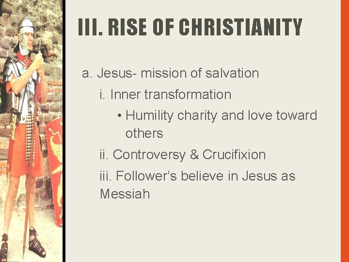 III. RISE OF CHRISTIANITY a. Jesus- mission of salvation i. Inner transformation • Humility