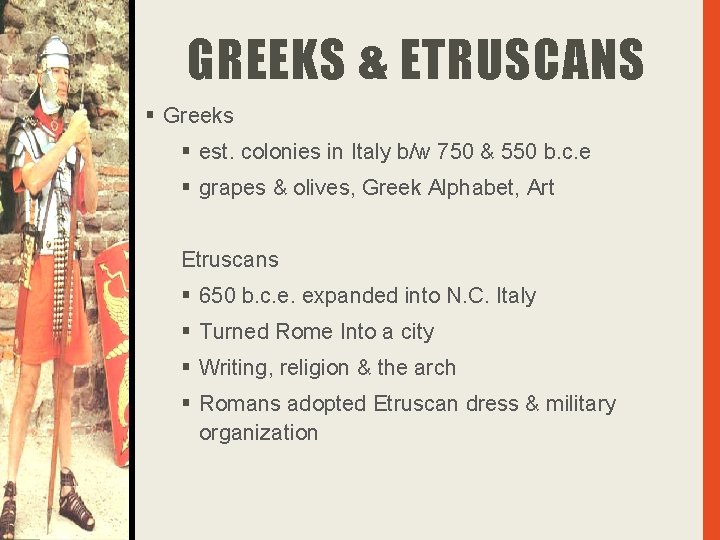 GREEKS & ETRUSCANS § Greeks § est. colonies in Italy b/w 750 & 550